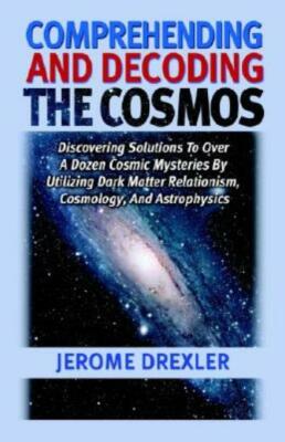 Comprehending And Decoding The Cosmos: Discovering Solutions To Over A Doze...