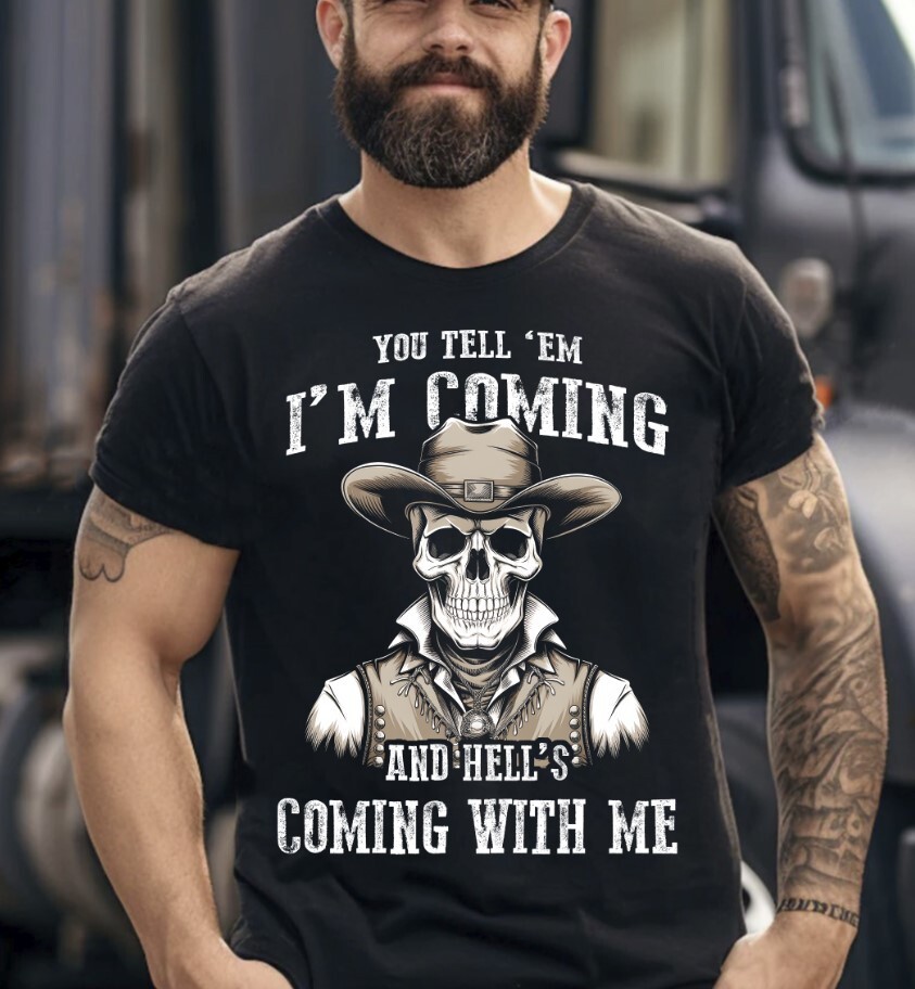 You Tell 'Em I'm Coming And Hell's Coming With Me T-Shirt S-5XL, Gildan