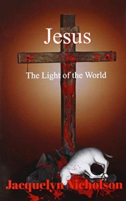 Jesus The Light of the World by Jacquelyn Nicholson (Hardback Book)