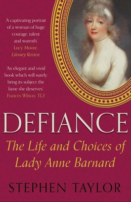 Defiance | The Life and Choices of Lady Anne Barnard | Stephen Taylor | Englisch