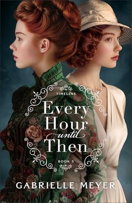 Every Hour until Then by Gabrielle Meyer 9780764243011 NEW Free UK Delivery