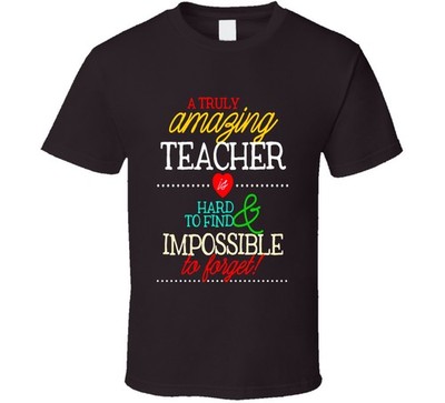 A Truly Amazing Teacher Is Hard To Find Impossible To Forget School Gift T Shirt