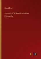 A History Of Eclecticism In Greek Philosophy Eduard Zeller