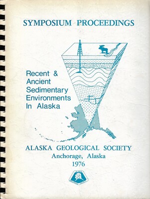 Symposium Proceedings Recent & Ancient Sedimentary Environments In Alaska 1976