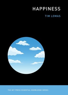 Happiness (The MIT Press Essential Knowledge series) - paperback Lomas, Tim