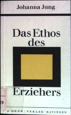 Das Ethos des Erziehers: Briefe an junge Lehrer Jung, Johanna: