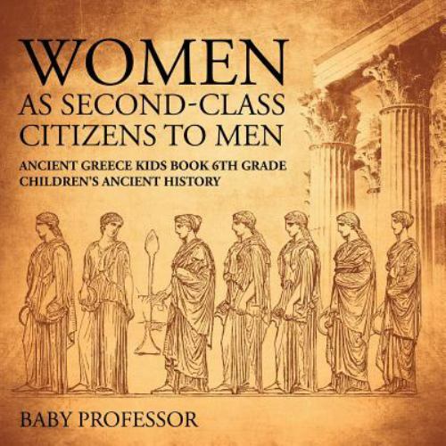 Women As SecondClass Citizens to Men Ancient Greece