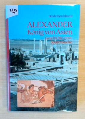 Alexander - König von Asien. Geschichte einer Spurensuche   (Zustand sehr gut)
