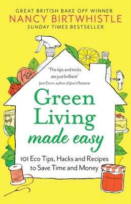 Green Living Made Easy | 101 Eco Tips, Hacks and Recipes to Save Time and Money