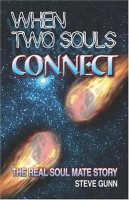 WHEN TWO SOULS CONNECT: THE REAL SOUL MATE STORY By Steve Gunn **Excellent**
