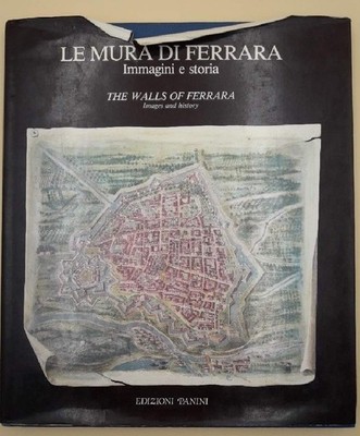 LE MURA DI FERRARA-BILDER UND GESCHICHTE/ THE WALLS OF FERRARA-IMAGES AND HISTORY( 1