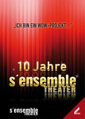 10 Jahre S?ensemble Theater: Ich bin ein Wow-Projekt ...