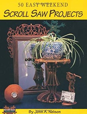 50 Easy Weekend Scroll Saw Projects Paperback John A. Nelson
