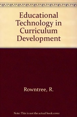 Educational Technology in Curriculum Development,R. Rowntree