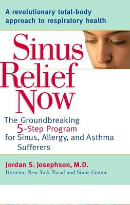 Sinus Relief Now: The Ground-Breaking 5-Step Program for Sinus, Allergy, and...