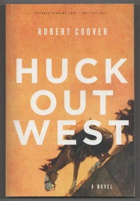 Robert COOVER / HUCK OUT WEST 1st Edition 2017 #199502