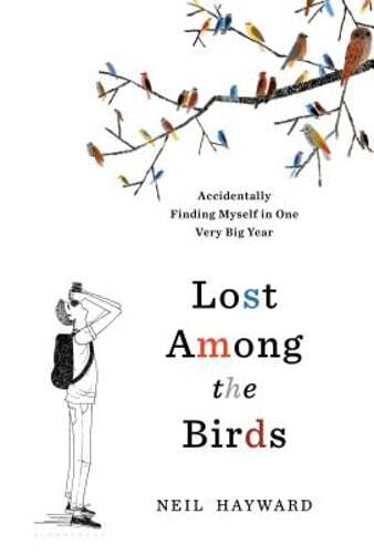 Lost Among the Birds: Accidentally Finding Myself in One Very Big Year: New