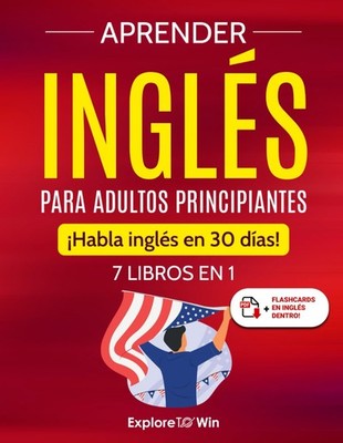 Aprender inglés para adultos principiantes 7 libros en 1 ¡Habla inglés en 30 ...