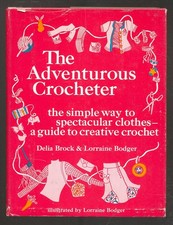 Delia BROCK, Lorraine Bodger / The Adventurous Crocheter 1st Edition 1972