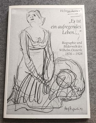 Es ist ein aufregendes Leben - Biographie und Bilderwelt des Wilhelm Oesterle..