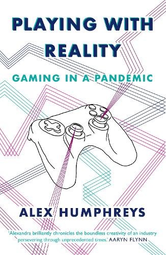 Playing with Reality: Gaming in a Pandemic,Humphreys, Alex Alex - Image 3