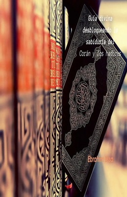 Guía divina desbloqueando la sabiduría del Corán y los hadices Ebrahim Essa Buch