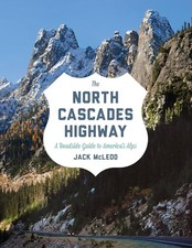The North Cascades Highway: A Roadside Guide by McLeod, Jack