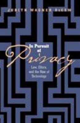 In Pursuit of Privacy: Law, Ethics and the Rise of Technology Judith Wagner Dec