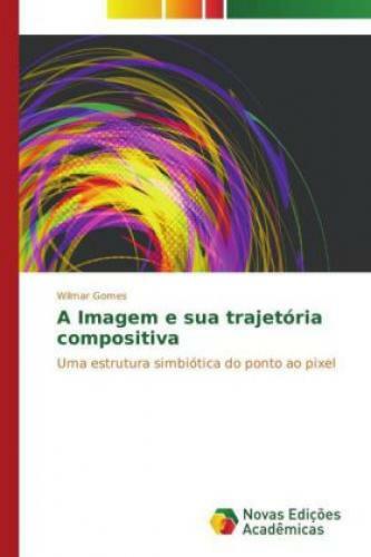 Thumbnail - A Imagem E Sua Trajetória Compositiva Uma Estrutura Simbiótica Do