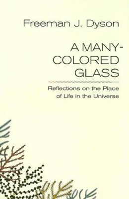 A Many-Colored Glass: Reflections on the Place of Life in the Universe (P - GOOD