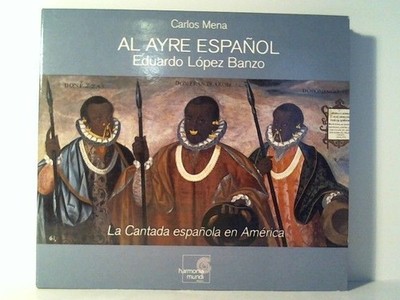 La Cantada Espanola en America Al Ayre EspanolEduardo Lopez Banzo und Carlos Men