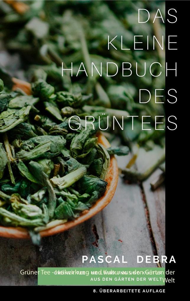 Thumbnail - Das Kleine Handbuch Des Grüntees | Pascal Debra | 2018 | Deutsch