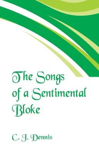 Thumbnail - The Songs Of A Sentimental Bloke By Dennis, C. J.