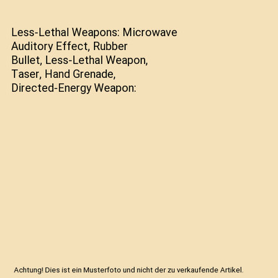 Less-Lethal Weapons: Microwave Auditory Effect, Rubber Bullet, Less-Lethal Weapo