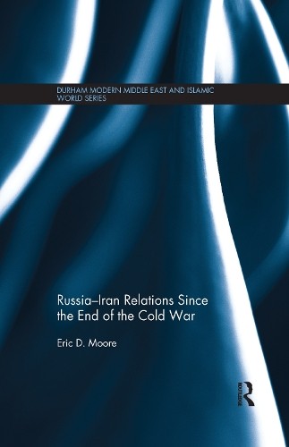 RussiaIran Relations Since the End of the Cold War - 9781138079137