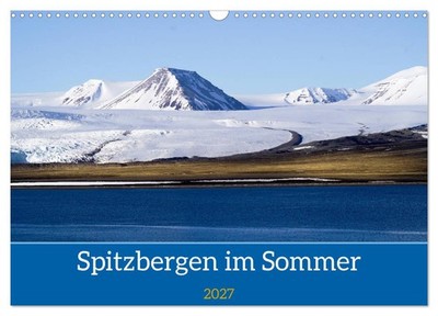 Spitzbergen im Sommer (Wandkalender 2027 DIN A3 quer), CALVENDO Monatskalender