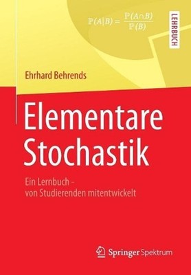 Elementare Stochastik: Ein Lernbuch - von Studierenden mitentwickelt by Ehrhard 