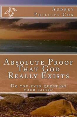 Absolute Proof That God Really Exists: Do You Ever Doubt Your Faith?