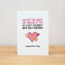 Mother's Day Card - Funny, At least you don't have ugly children