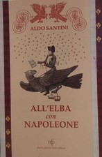 Libro - SANTINI Aldo - ALL'ELBA CON NAPOLEONE.