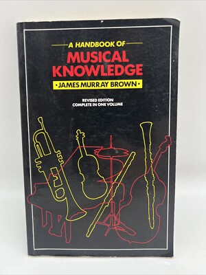 Handbook Of Musical Knowledge - James Murray Brown REVISED ED. COMPLETE 1 VOLUME