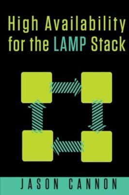 High Availability for the LAMP Stack: Eliminate Single Points of Failure and-,