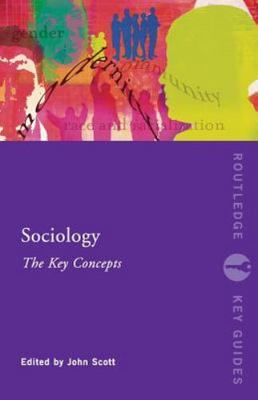 Sociology: The Key Concepts by Scott, John
