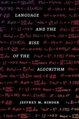 Language and the Rise of the Algorithm by Ph.D. Binder Jeffrey M. HARDBACK