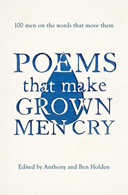 Poems That Make Grown Men Cry: 100 Men on the Words That... - Holden, Anthony