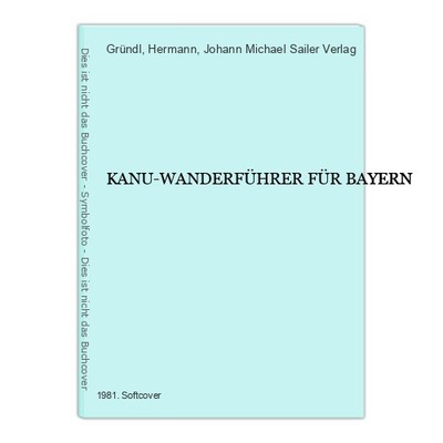 7065 Hermann Gründl (Red.) KANU-WANDERFÜHRER FÜR BAYERN