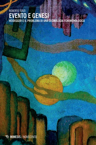 Evento e genesi. Heidegger e il problema di una fenomenologia cosmologica ...