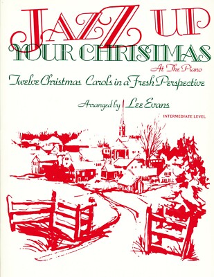 Jazz Up Your Christmas At The Piano - 12 Chrismas Carols Lee Evans sheet music