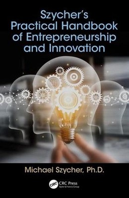 Szychers Practical Handbook of Entrepreneurship and Innovation by Michael Szyche