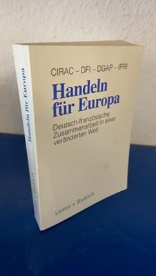 Handeln für Europa.. Deutsch-französische Zusammenarbeit in einer veränderten We